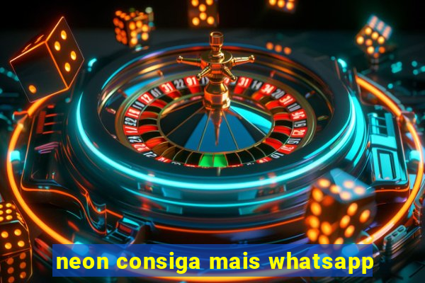 neon consiga mais whatsapp